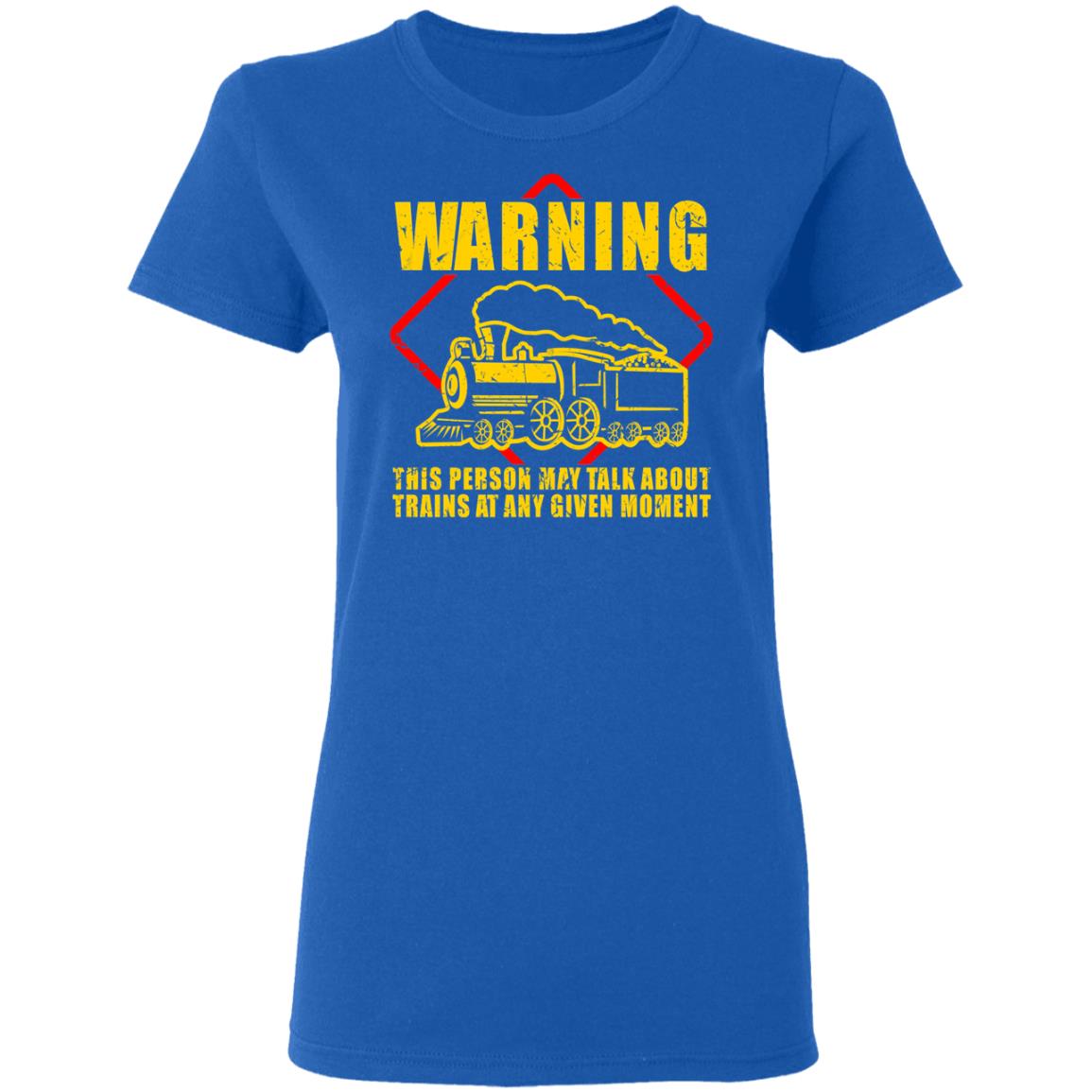 Warning This Person May Talk About Trains At Any Given Moment Shirt, Hoodie, Tank