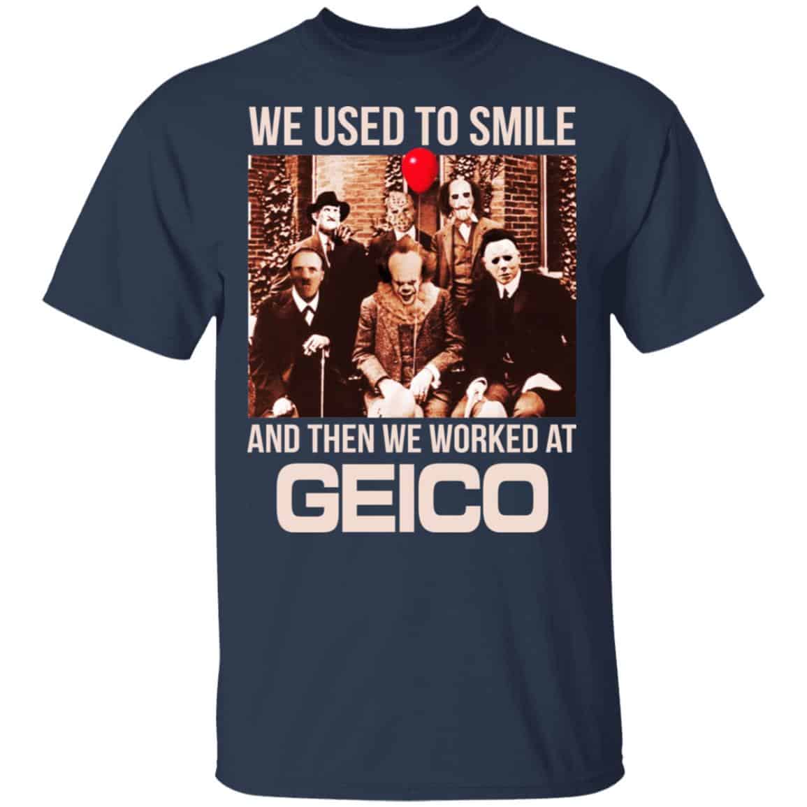 We Used To Smile And Then We Worked At GEICO Shirt, Hoodie, Tank