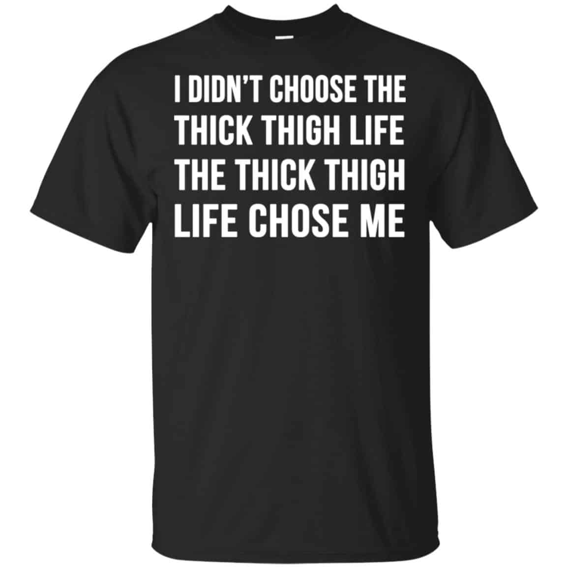 I Didn’t Choose The Thick Thigh Life The Thick Thigh Life Chose Me Shirt, Hoodie, Tank