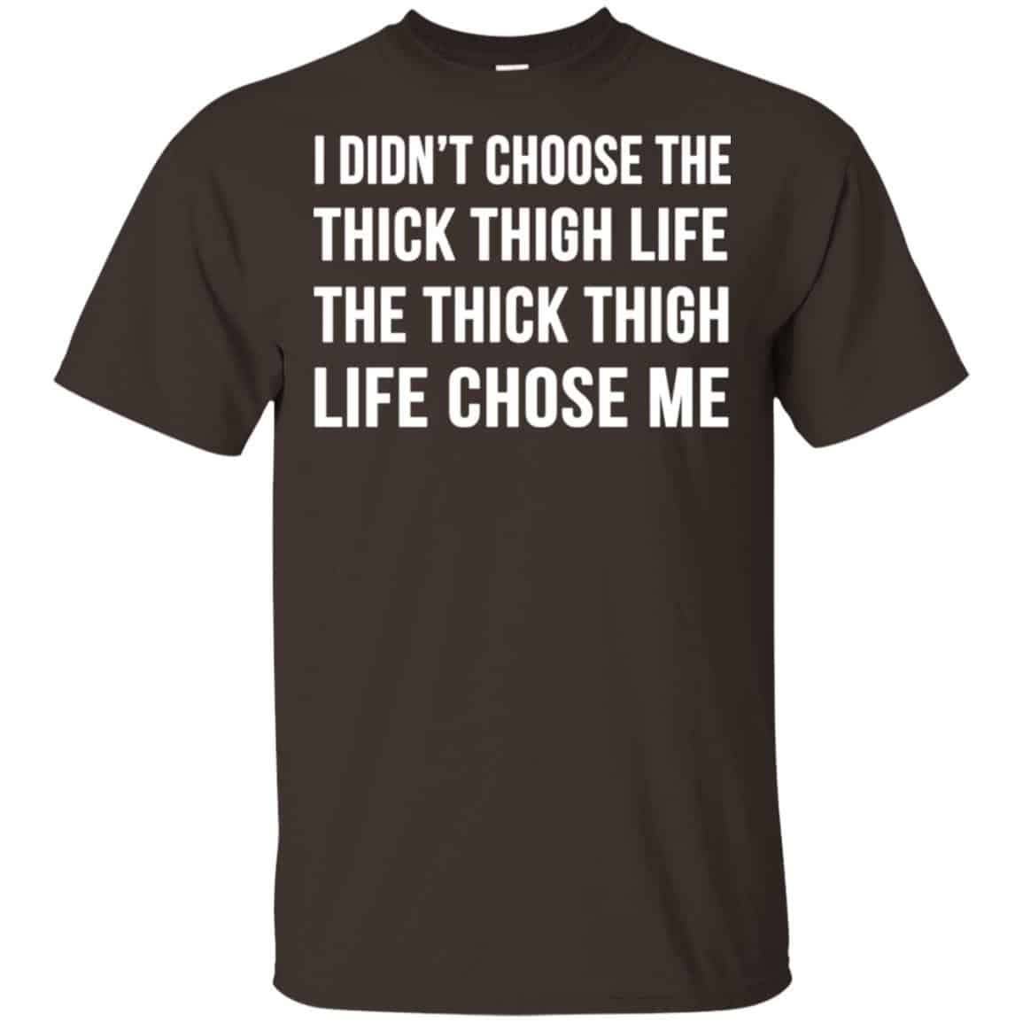 I Didn’t Choose The Thick Thigh Life The Thick Thigh Life Chose Me Shirt, Hoodie, Tank