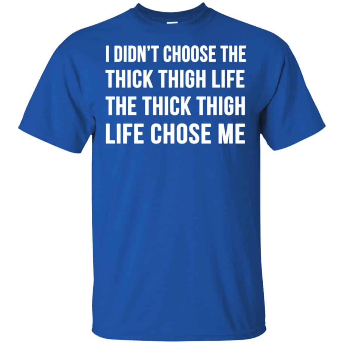 I Didn’t Choose The Thick Thigh Life The Thick Thigh Life Chose Me Shirt, Hoodie, Tank