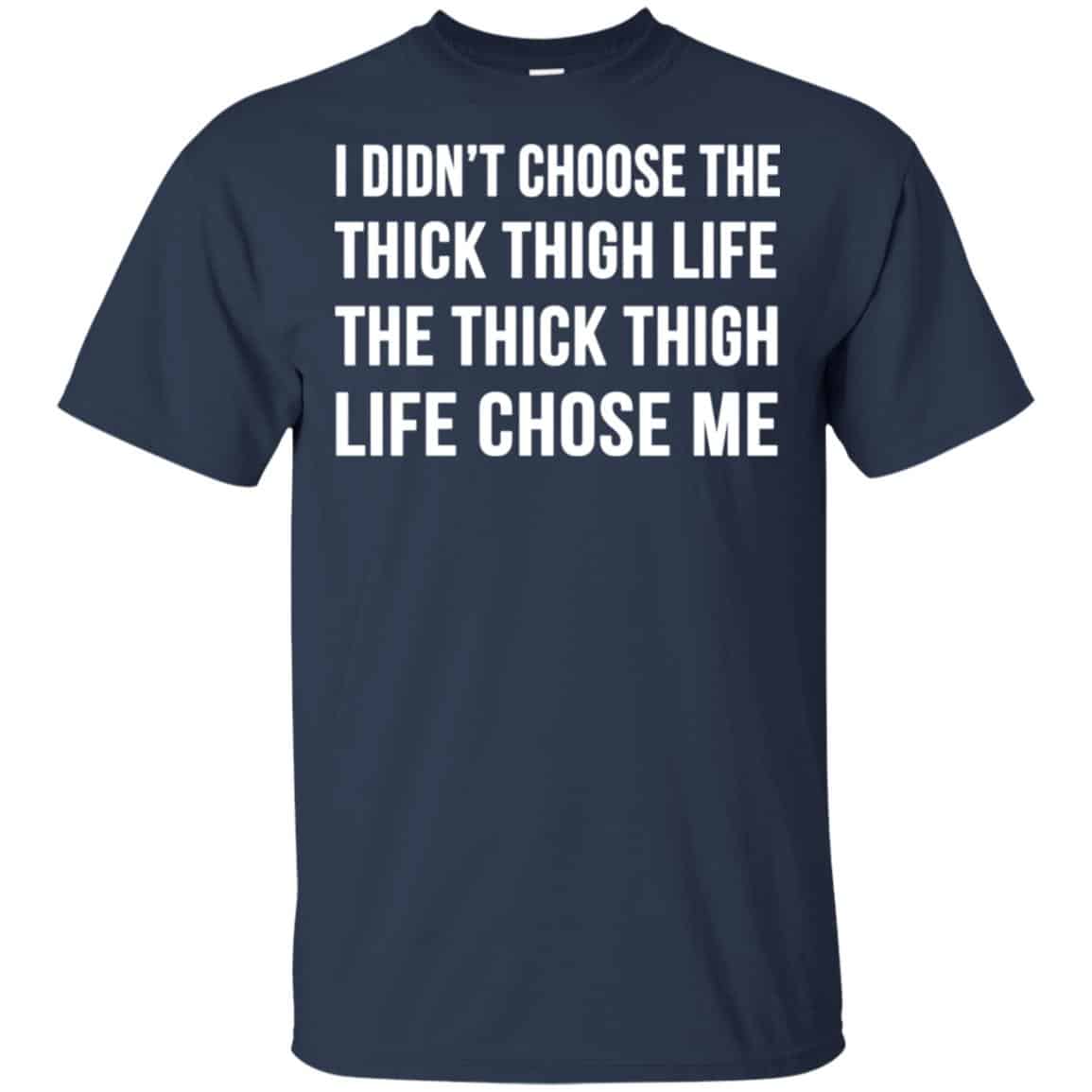 I Didn’t Choose The Thick Thigh Life The Thick Thigh Life Chose Me Shirt, Hoodie, Tank