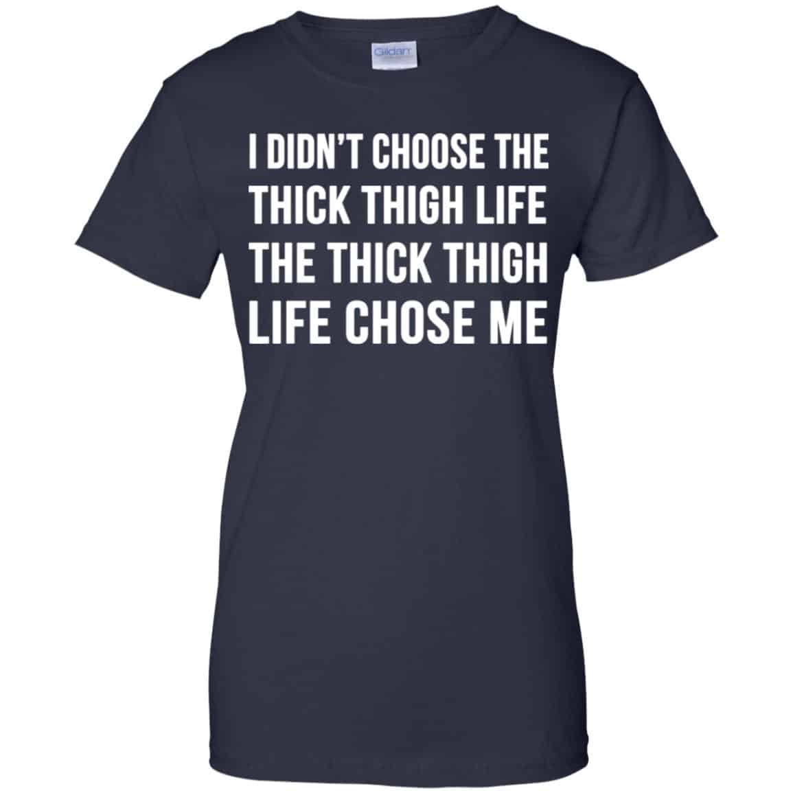 I Didn’t Choose The Thick Thigh Life The Thick Thigh Life Chose Me Shirt, Hoodie, Tank
