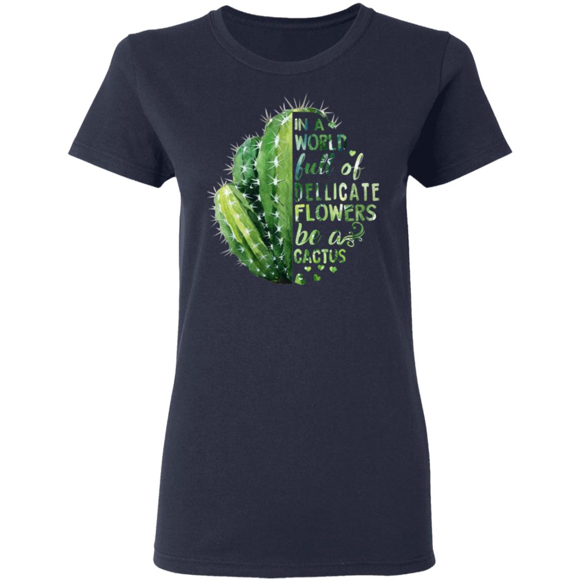 In A World Full Of Delicate Flowers Be A Cactus Shirt, Hoodie, Tank