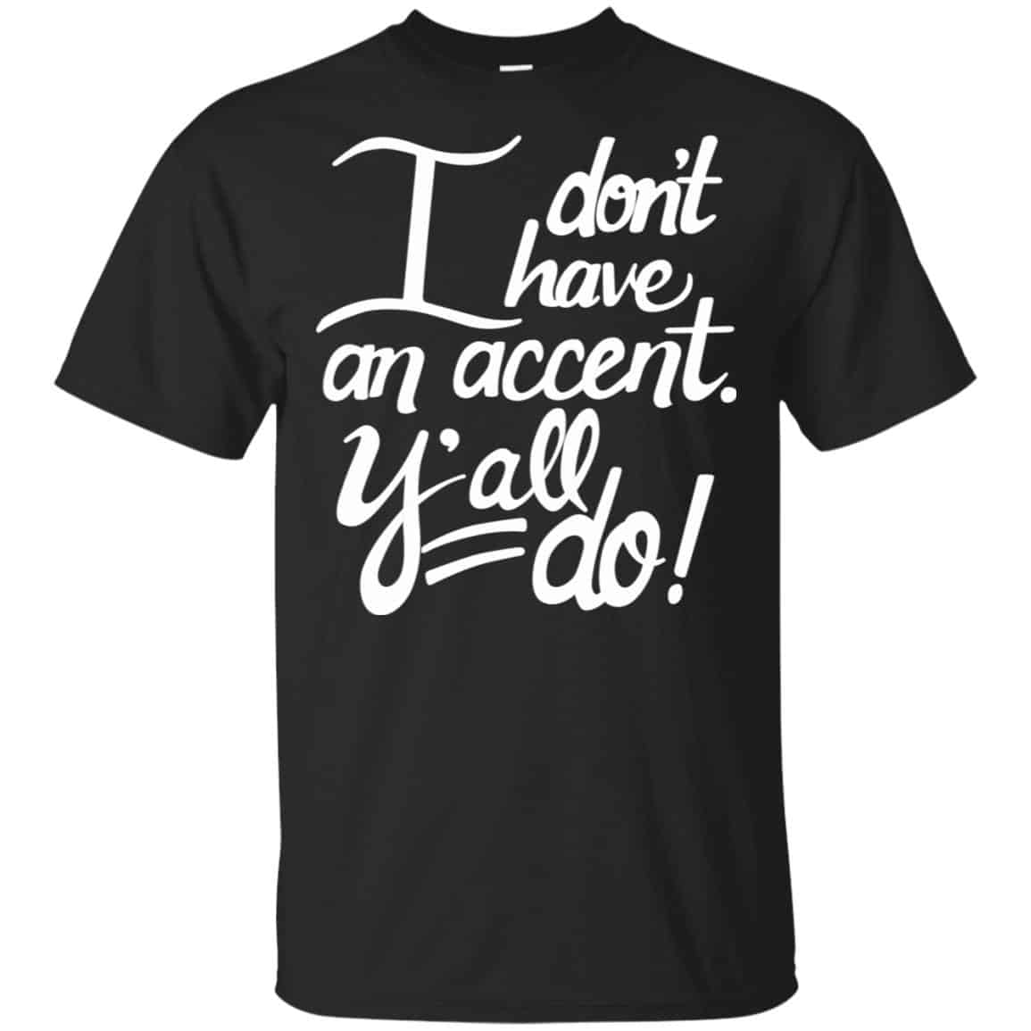 I Don’t Have An Accent Y’all Do Shirt, Hoodie, Tank