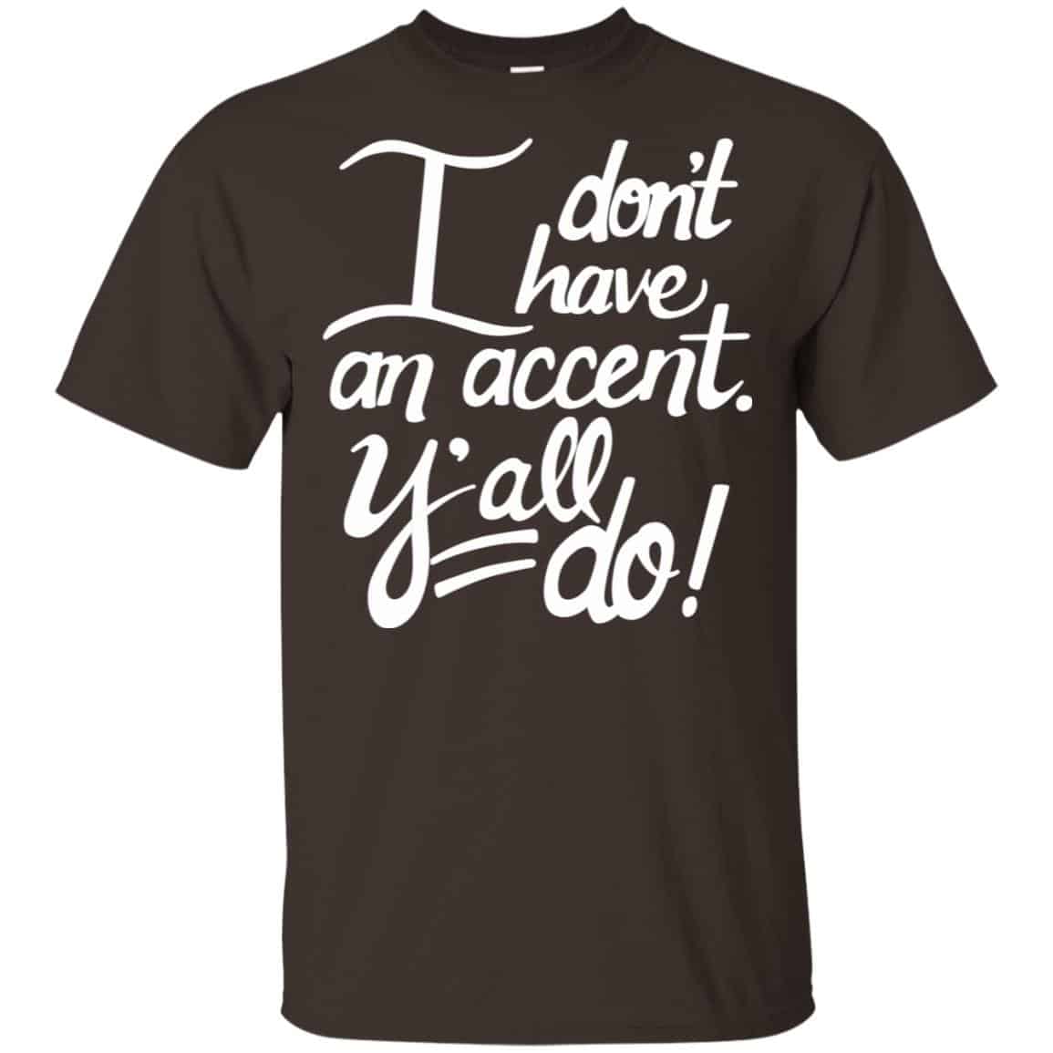 I Don’t Have An Accent Y’all Do Shirt, Hoodie, Tank
