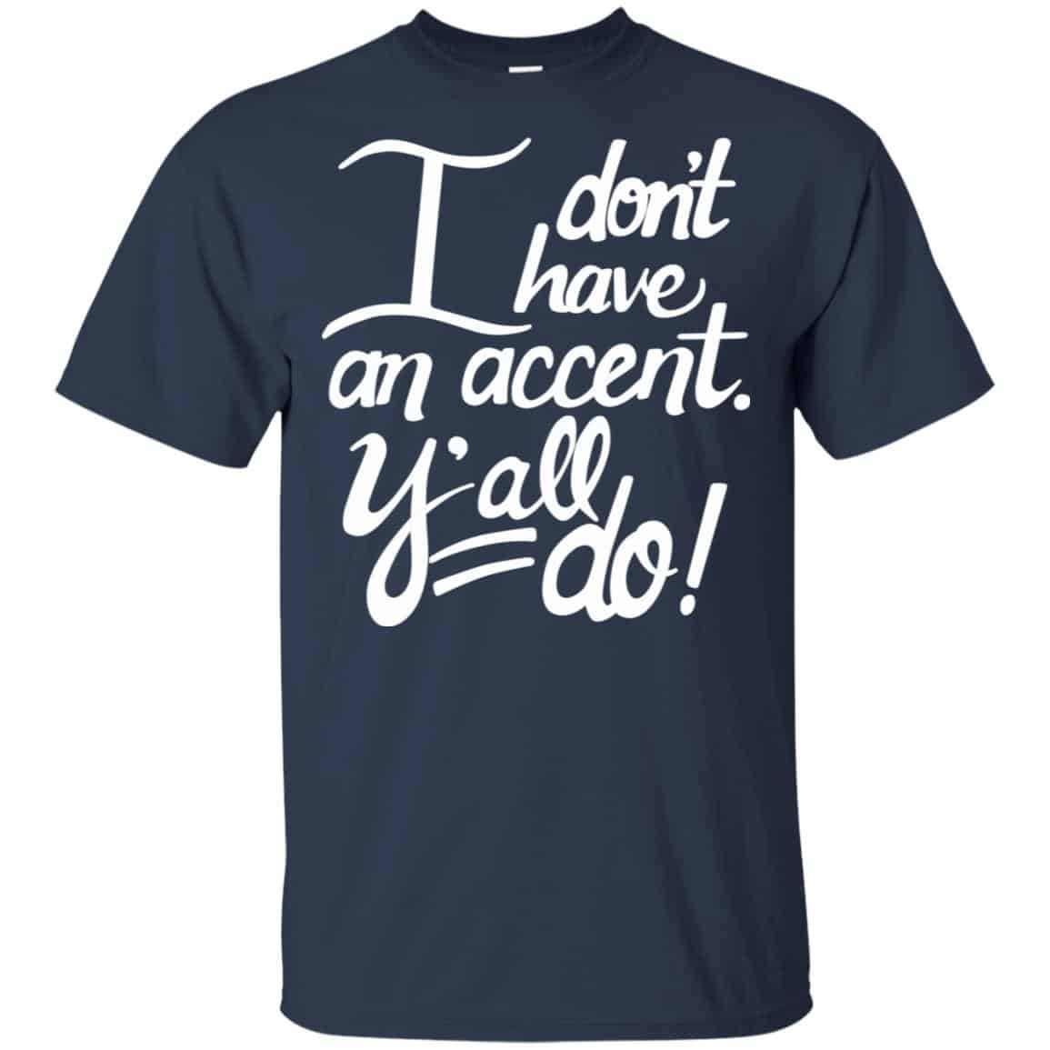 I Don’t Have An Accent Y’all Do Shirt, Hoodie, Tank