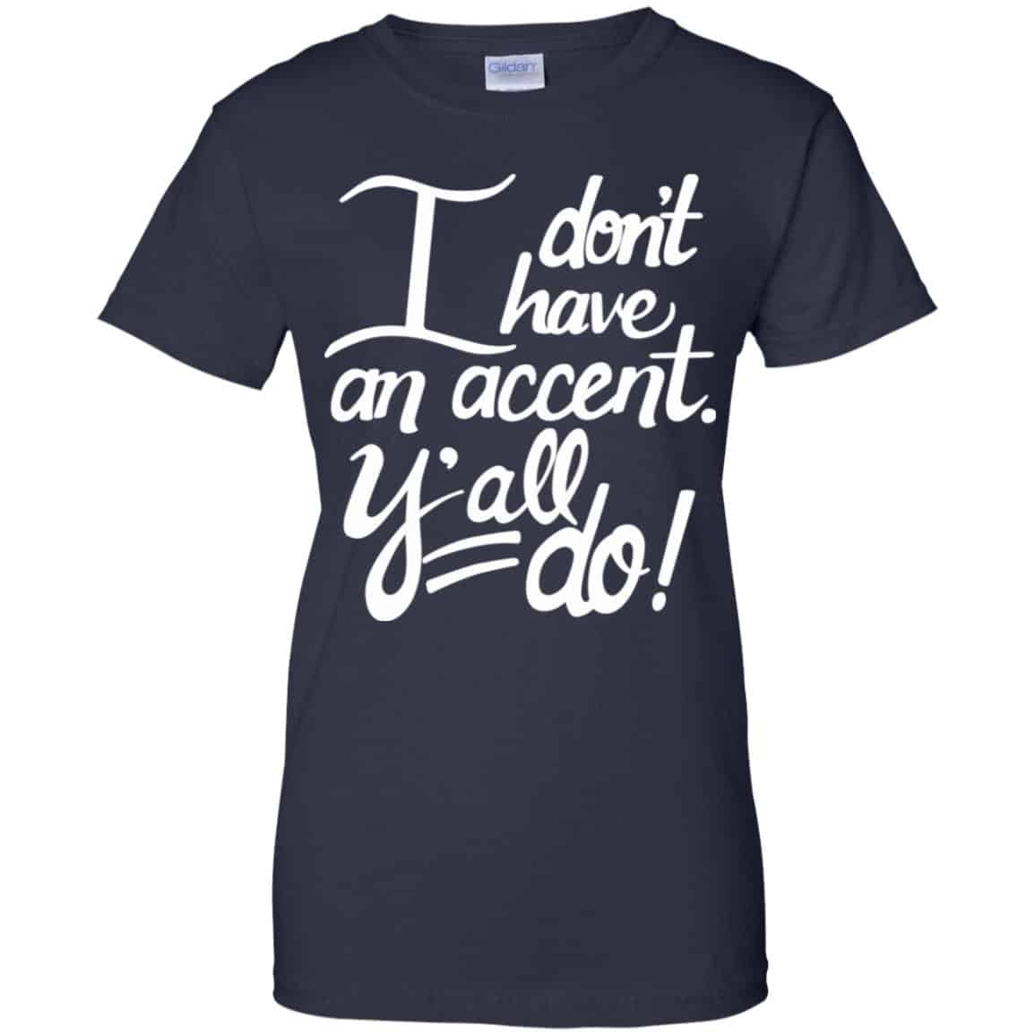 I Don’t Have An Accent Y’all Do Shirt, Hoodie, Tank