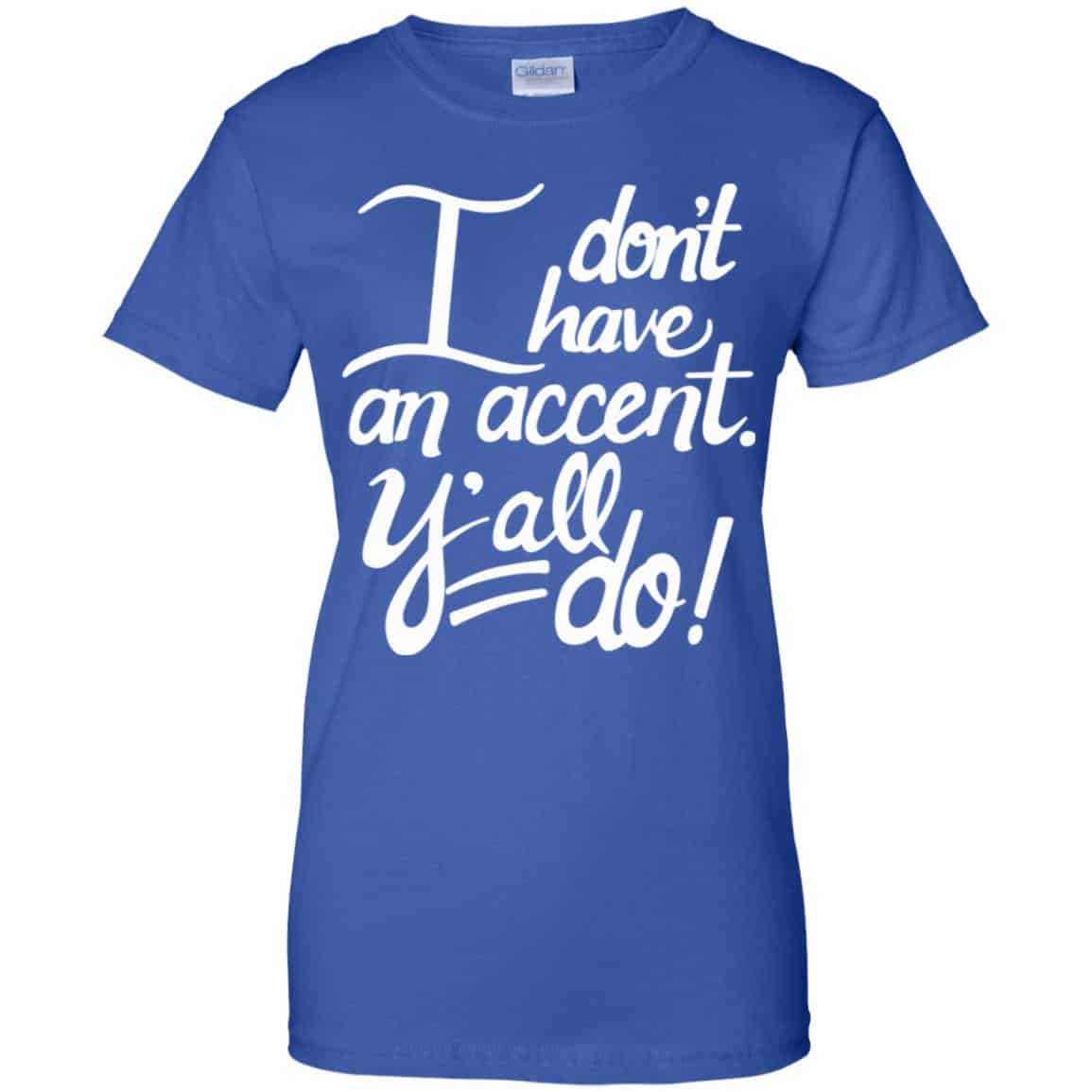 I Don’t Have An Accent Y’all Do Shirt, Hoodie, Tank