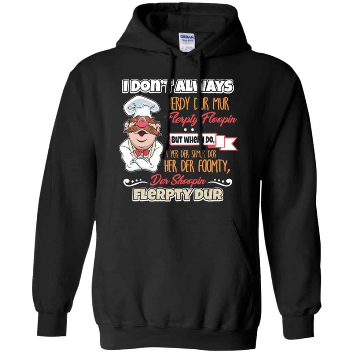 I Don’t Always Herdy Bur Mur Flerpty Floopin – Fozzie Bear Shirt, Hoodie, Tank