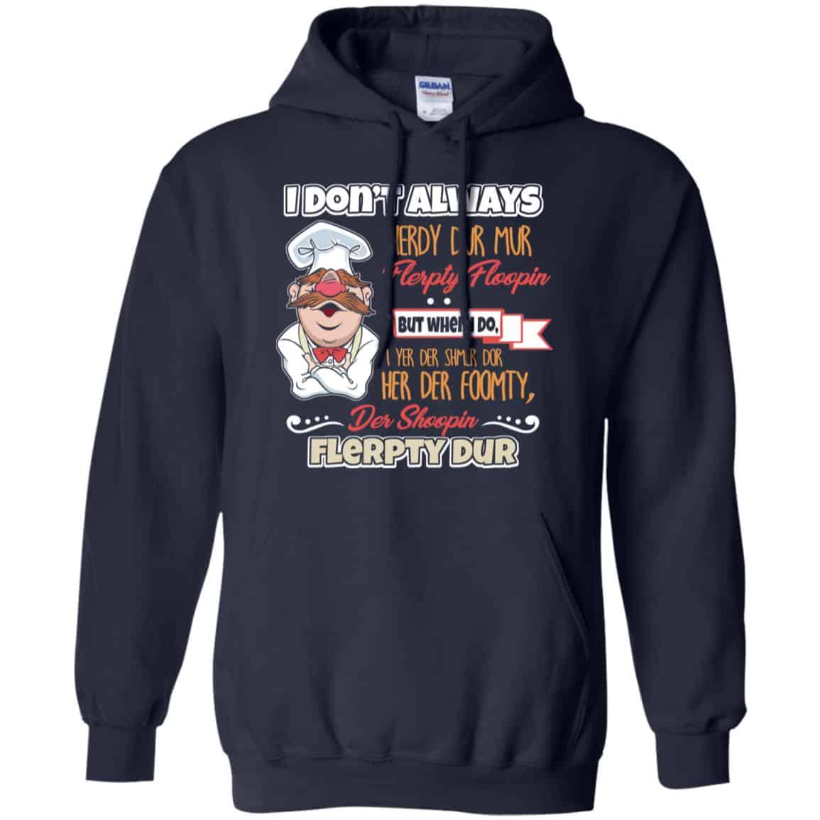 I Don’t Always Herdy Bur Mur Flerpty Floopin – Fozzie Bear Shirt, Hoodie, Tank