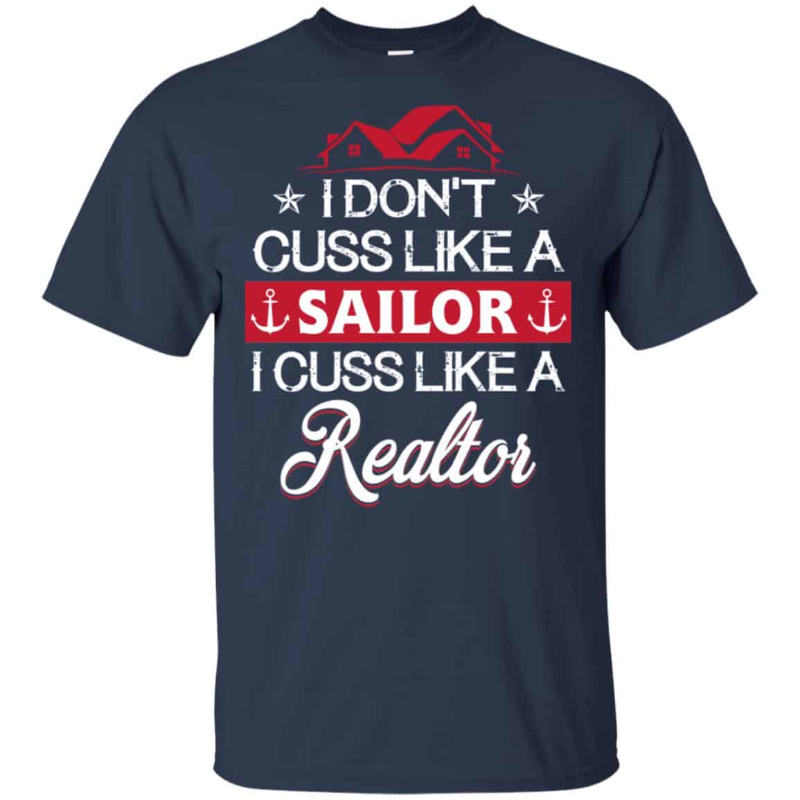 I Dont Cuss Like A Sailor I Cuss Like A Realtor Shirt, Hoodie, Tank