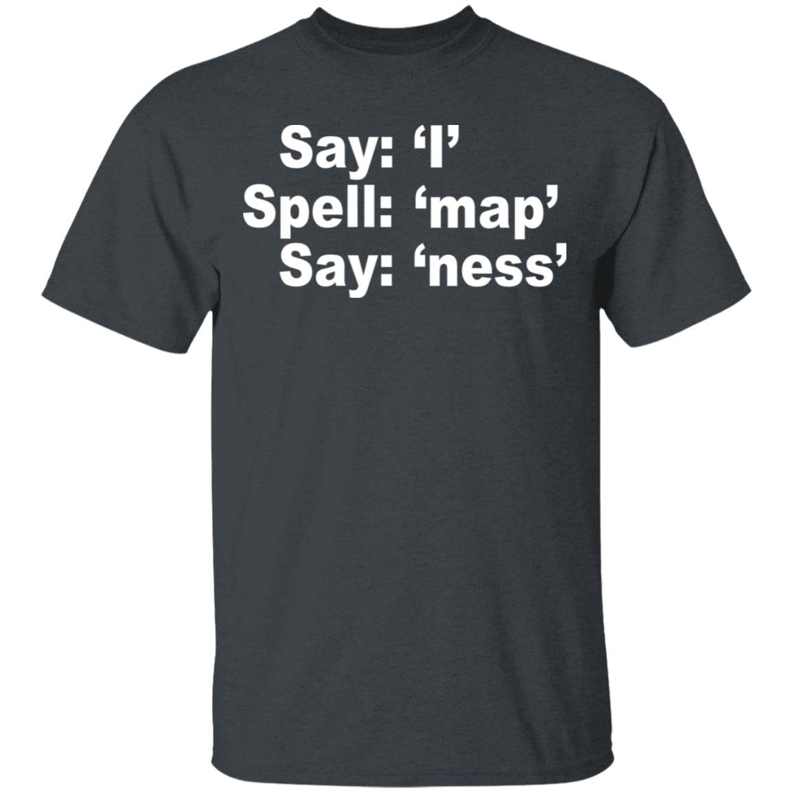Say I Spell Map Say Ness Shirt, Hoodie, Tank