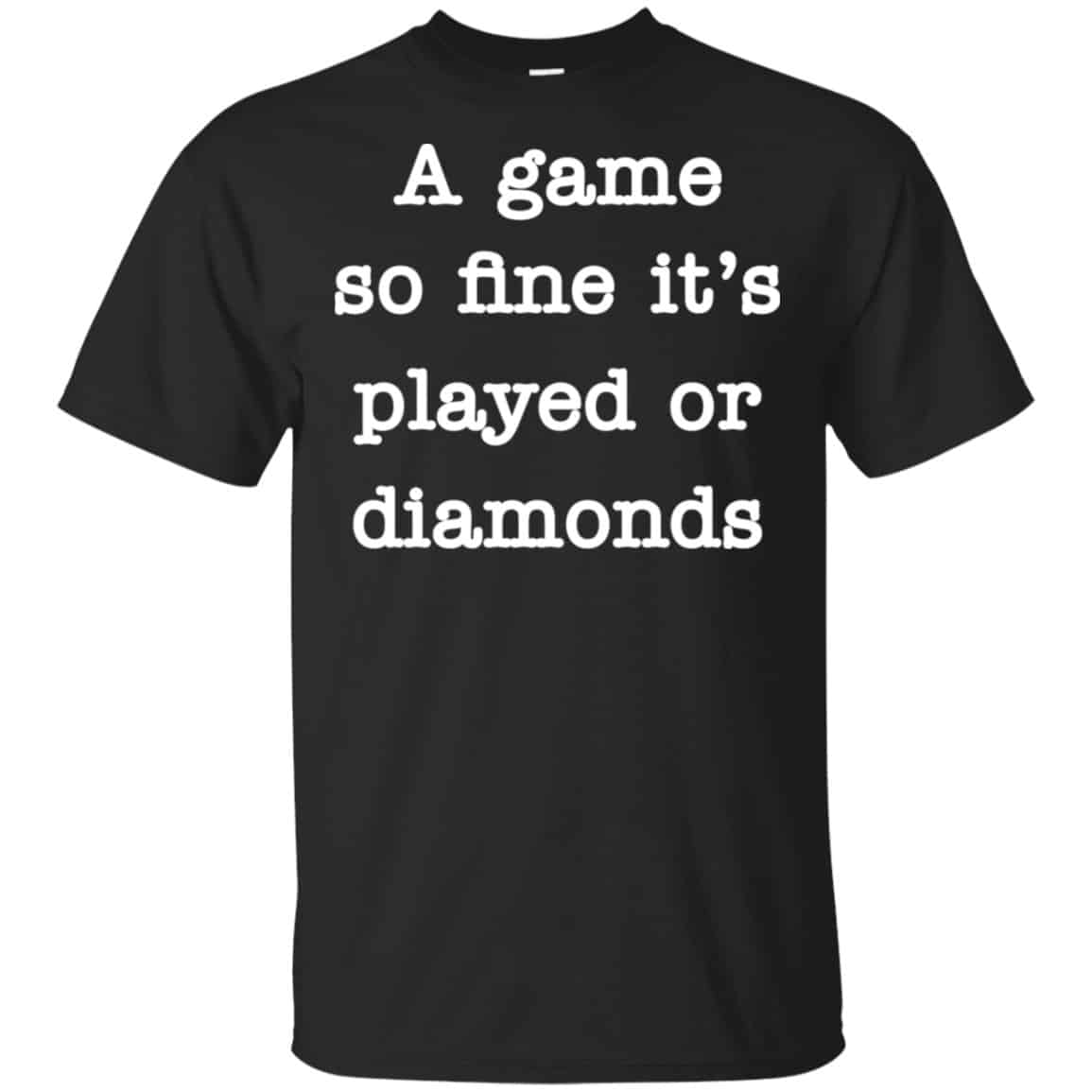A Game So Fine It’s Played Or Diamonds Shirt, Hoodie, Tank