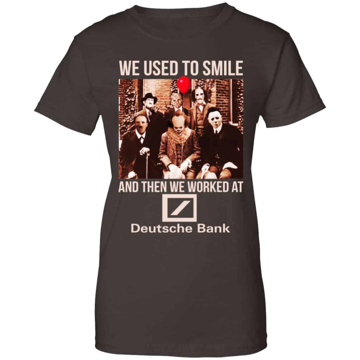 We Used To Smile And Then We Worked At Deutsche Bank Shirt, Hoodie, Tank