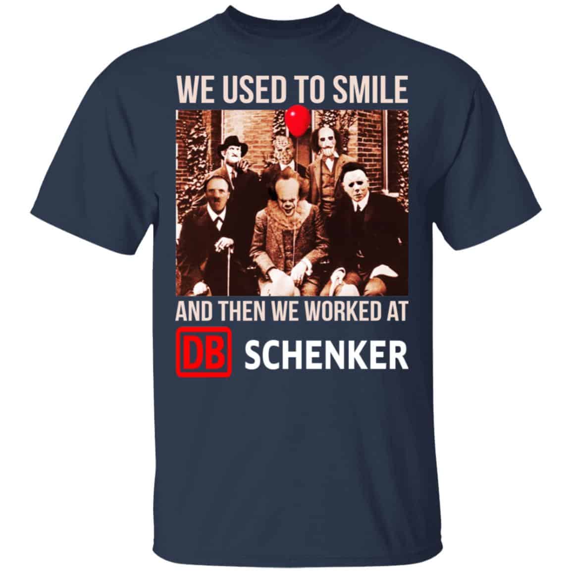 We Used To Smile And Then We Worked At DB Schenker Shirt, Hoodie, Tank
