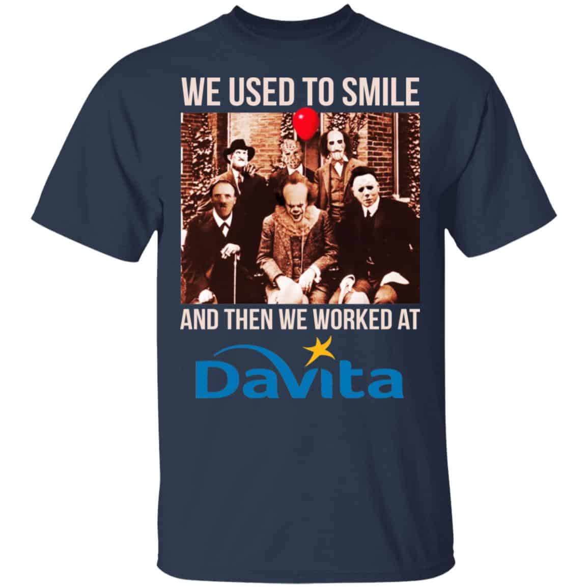 We Used To Smile And Then We Worked At Davita Shirt, Hoodie, Tank