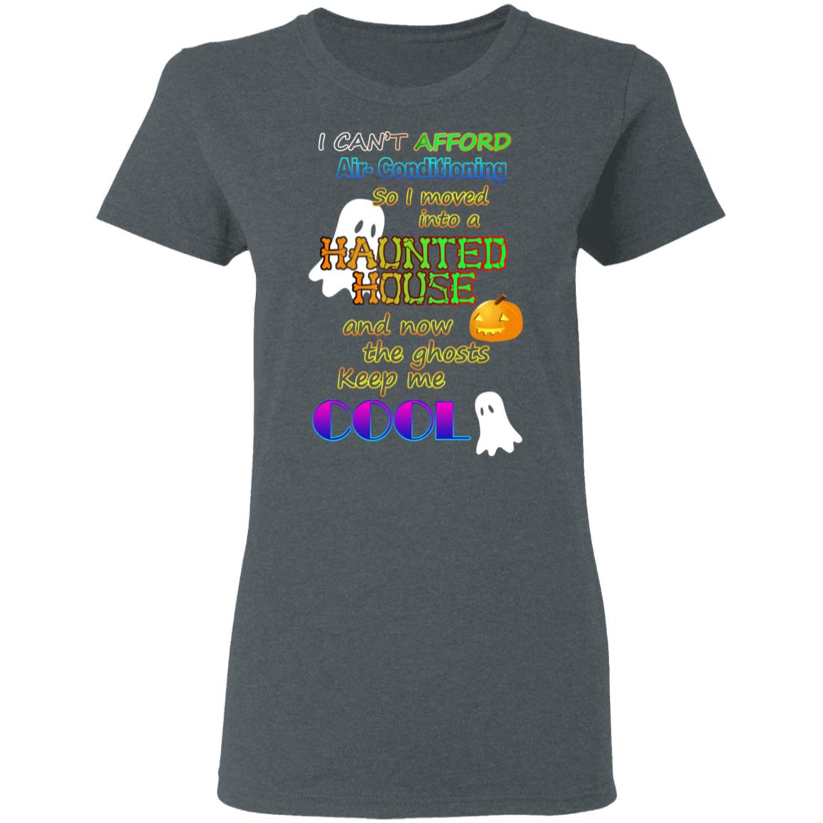 I Can’t Afford Air-Conditioning So I Moved Into A Haunted House Shirt, Hoodie, Tank
