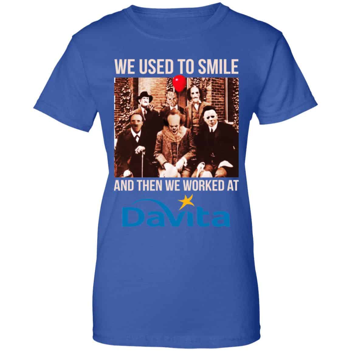 We Used To Smile And Then We Worked At Davita Shirt, Hoodie, Tank