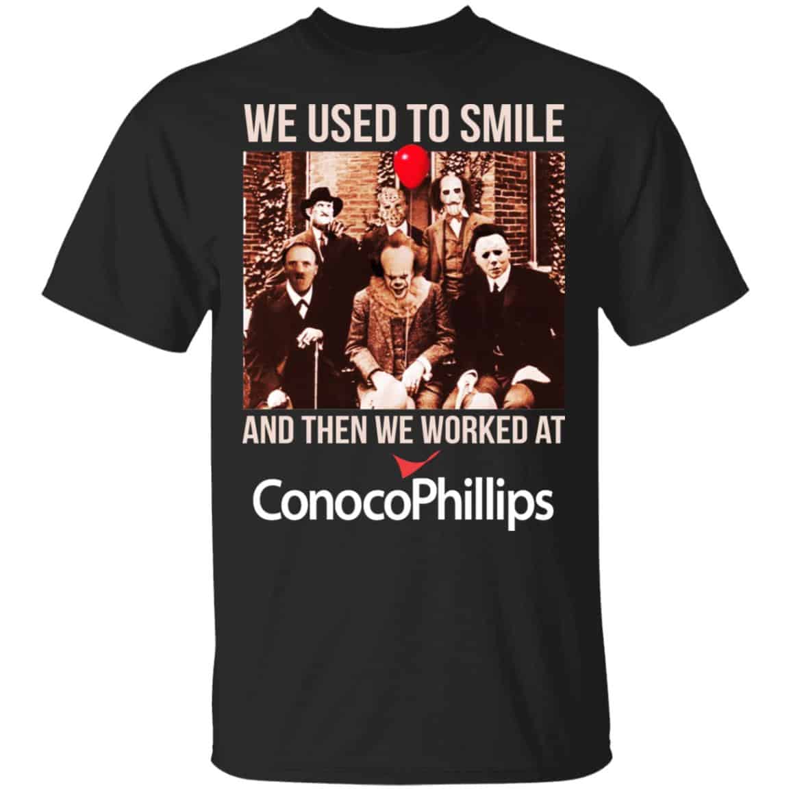 We Used To Smile And Then We Worked At ConocoPhillips Shirt, Hoodie, Tank