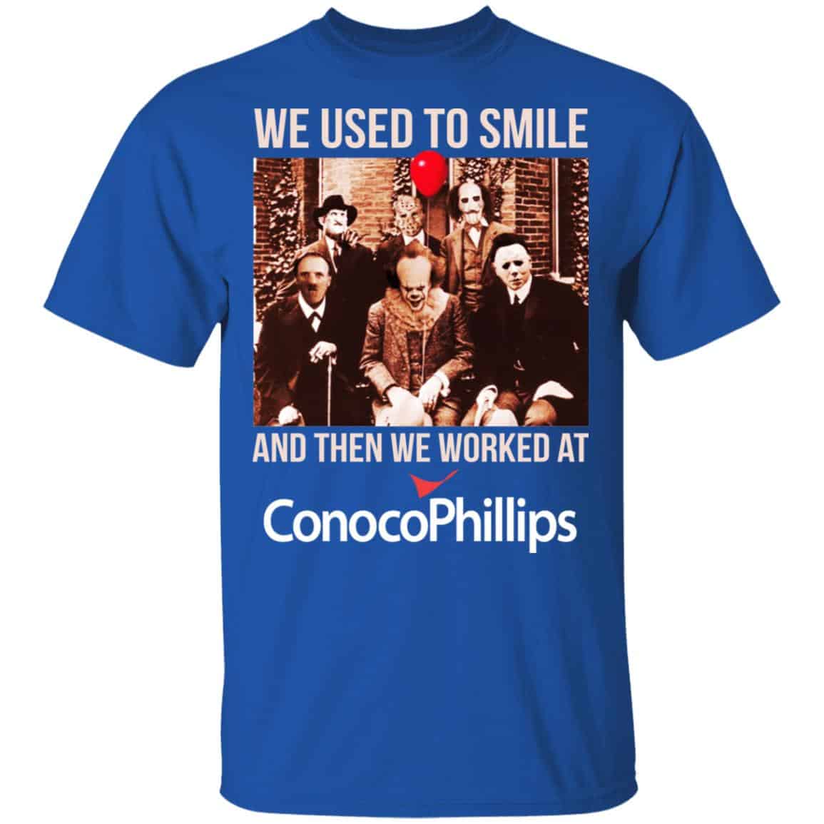 We Used To Smile And Then We Worked At ConocoPhillips Shirt, Hoodie, Tank