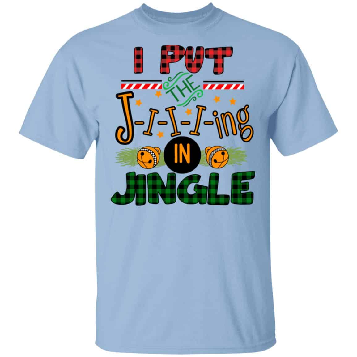 I Put The Jiiiing In Jingle Shirt, Hoodie, Tank