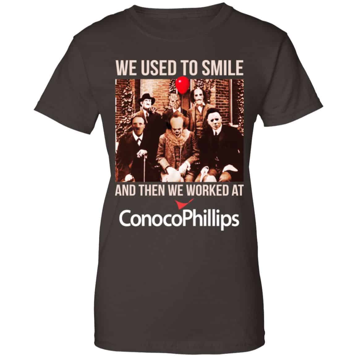 We Used To Smile And Then We Worked At ConocoPhillips Shirt, Hoodie, Tank
