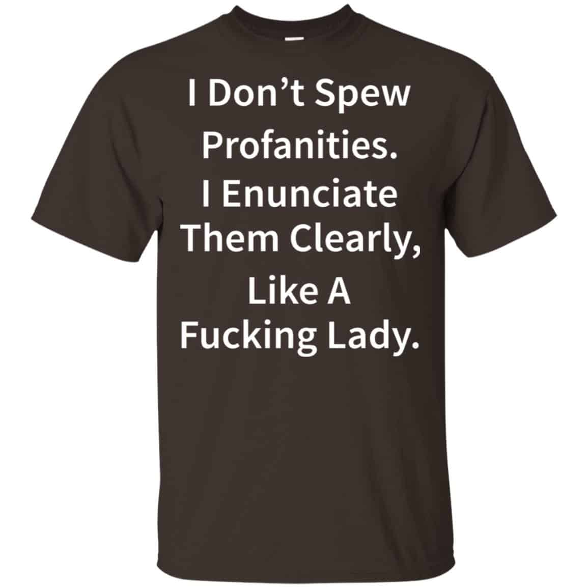 I Don’t Spew Profanities Enunciate Them Clearly Like A Fucking Lady Shirt, Hoodie, Tank