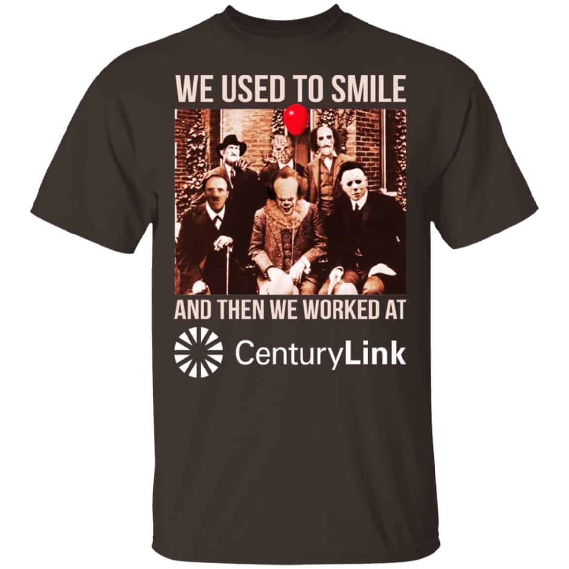 We Used To Smile And Then We Worked At CenturyLink Shirt, Hoodie, Tank