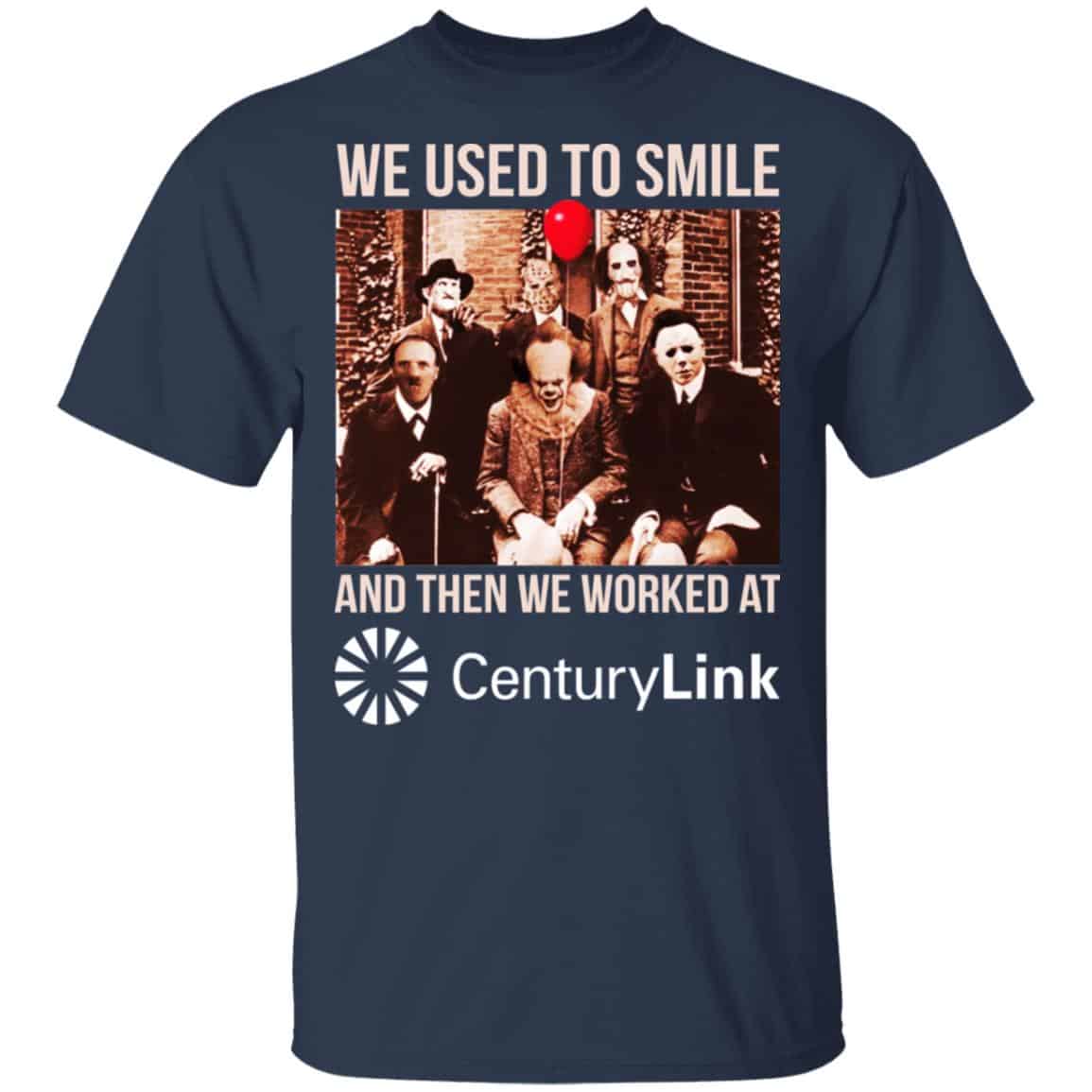 We Used To Smile And Then We Worked At CenturyLink Shirt, Hoodie, Tank