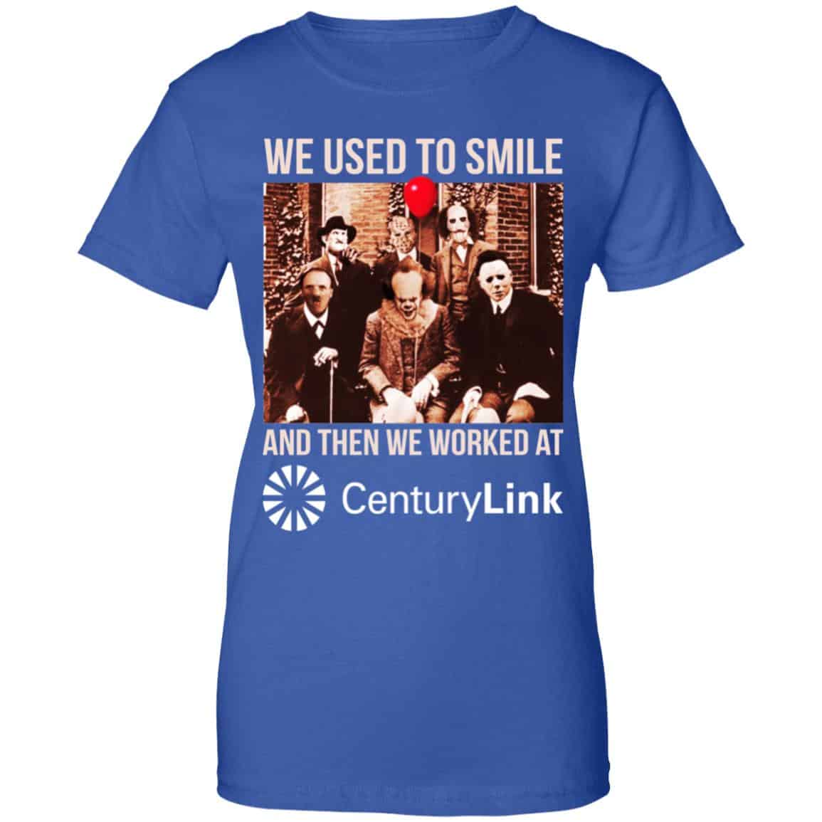 We Used To Smile And Then We Worked At CenturyLink Shirt, Hoodie, Tank