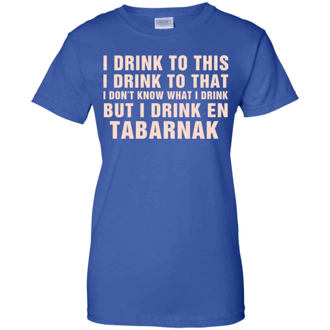 I Drink To This I Drink To That I Don’t Know What I Drink But I Drink En Tabarnak Shirt, Hoodie, Tank