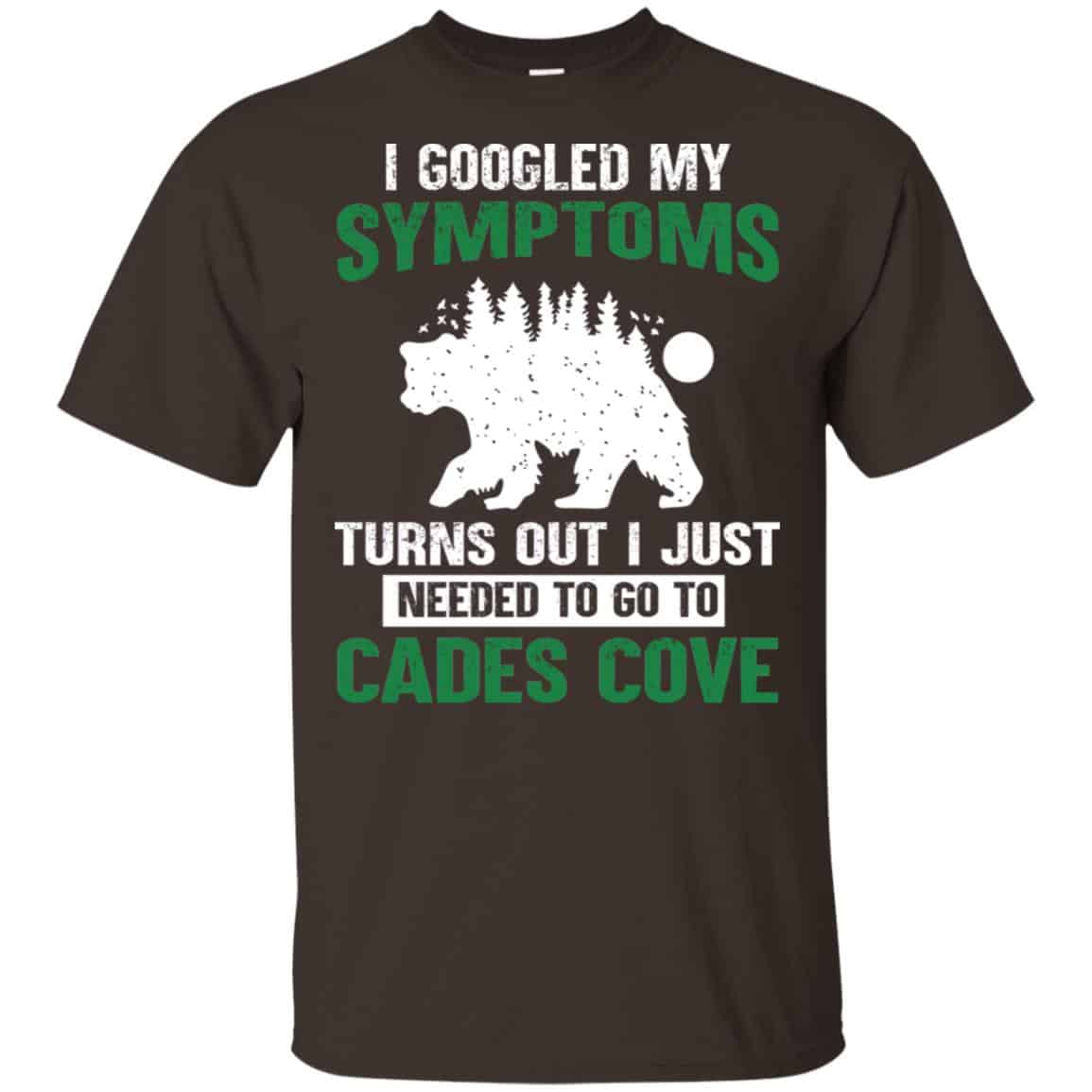 I Googled My Symptoms Turns Out I Just Needed To Go To Cades Cove T-Shirts, Hoodie, Tank