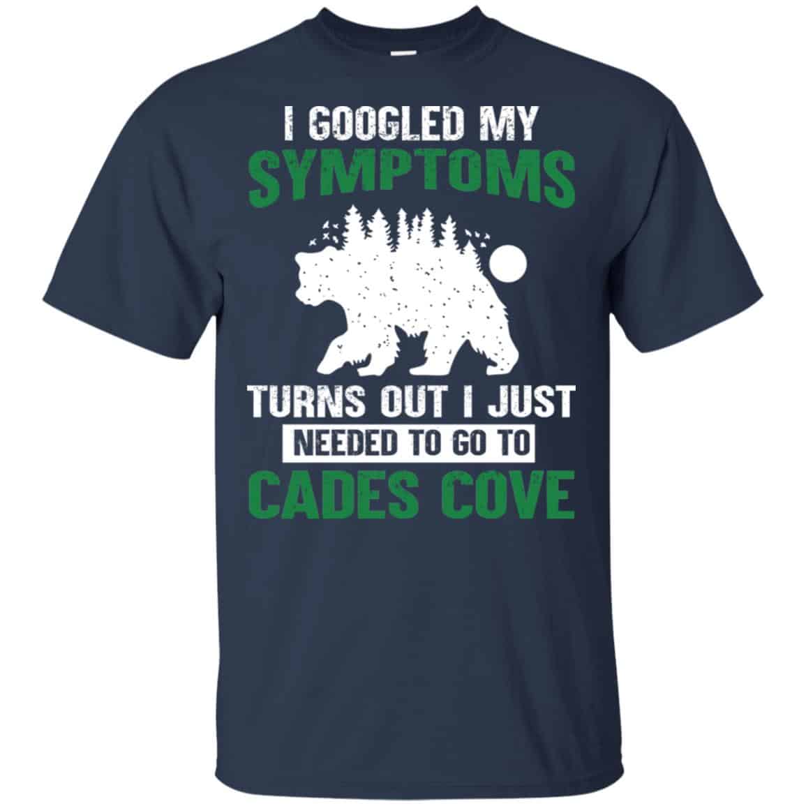 I Googled My Symptoms Turns Out I Just Needed To Go To Cades Cove T-Shirts, Hoodie, Tank