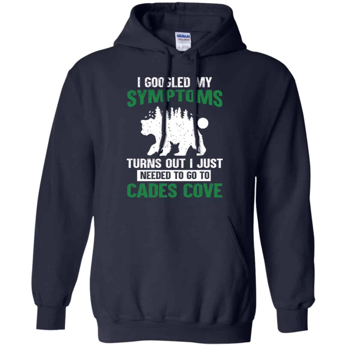 I Googled My Symptoms Turns Out I Just Needed To Go To Cades Cove T-Shirts, Hoodie, Tank