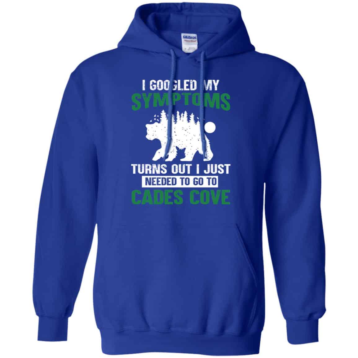 I Googled My Symptoms Turns Out I Just Needed To Go To Cades Cove T-Shirts, Hoodie, Tank