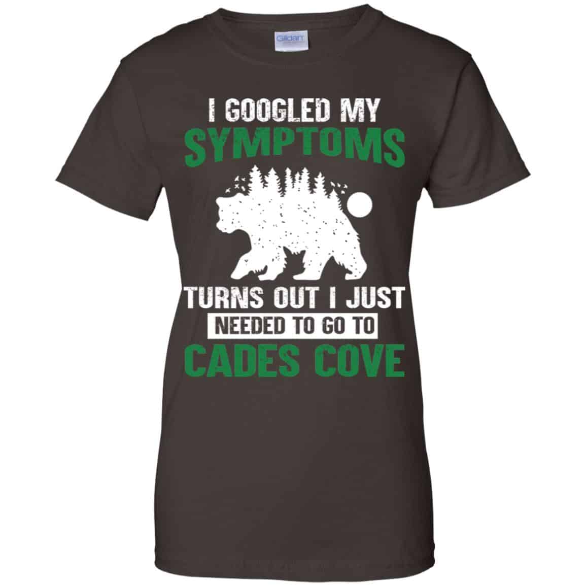 I Googled My Symptoms Turns Out I Just Needed To Go To Cades Cove T-Shirts, Hoodie, Tank