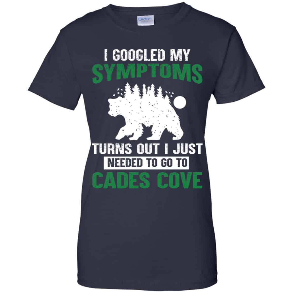 I Googled My Symptoms Turns Out I Just Needed To Go To Cades Cove T-Shirts, Hoodie, Tank