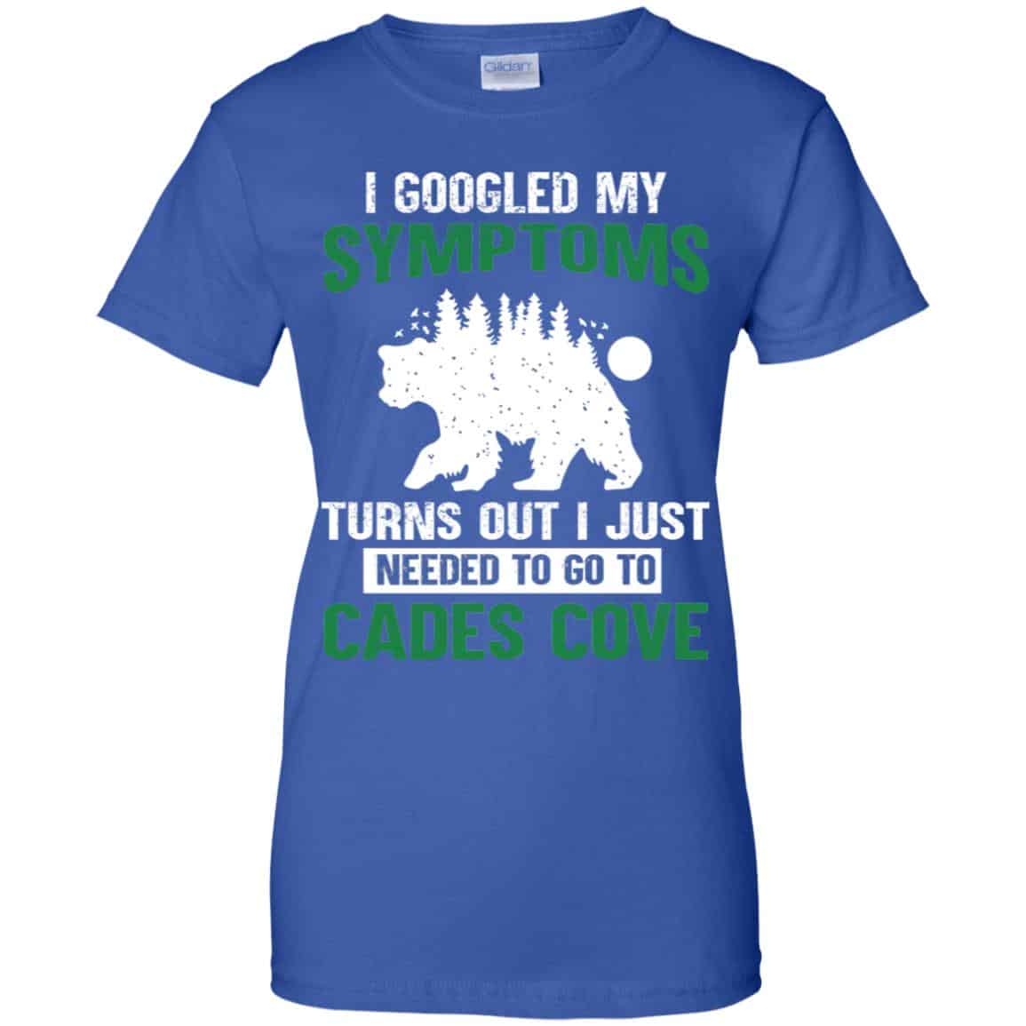 I Googled My Symptoms Turns Out I Just Needed To Go To Cades Cove T-Shirts, Hoodie, Tank