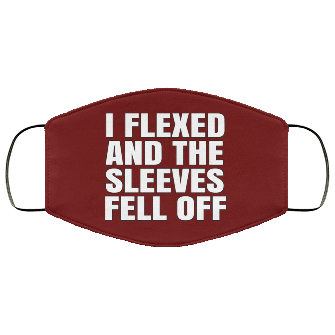 I Flexed And The Sleeves Fell Off Face Mask