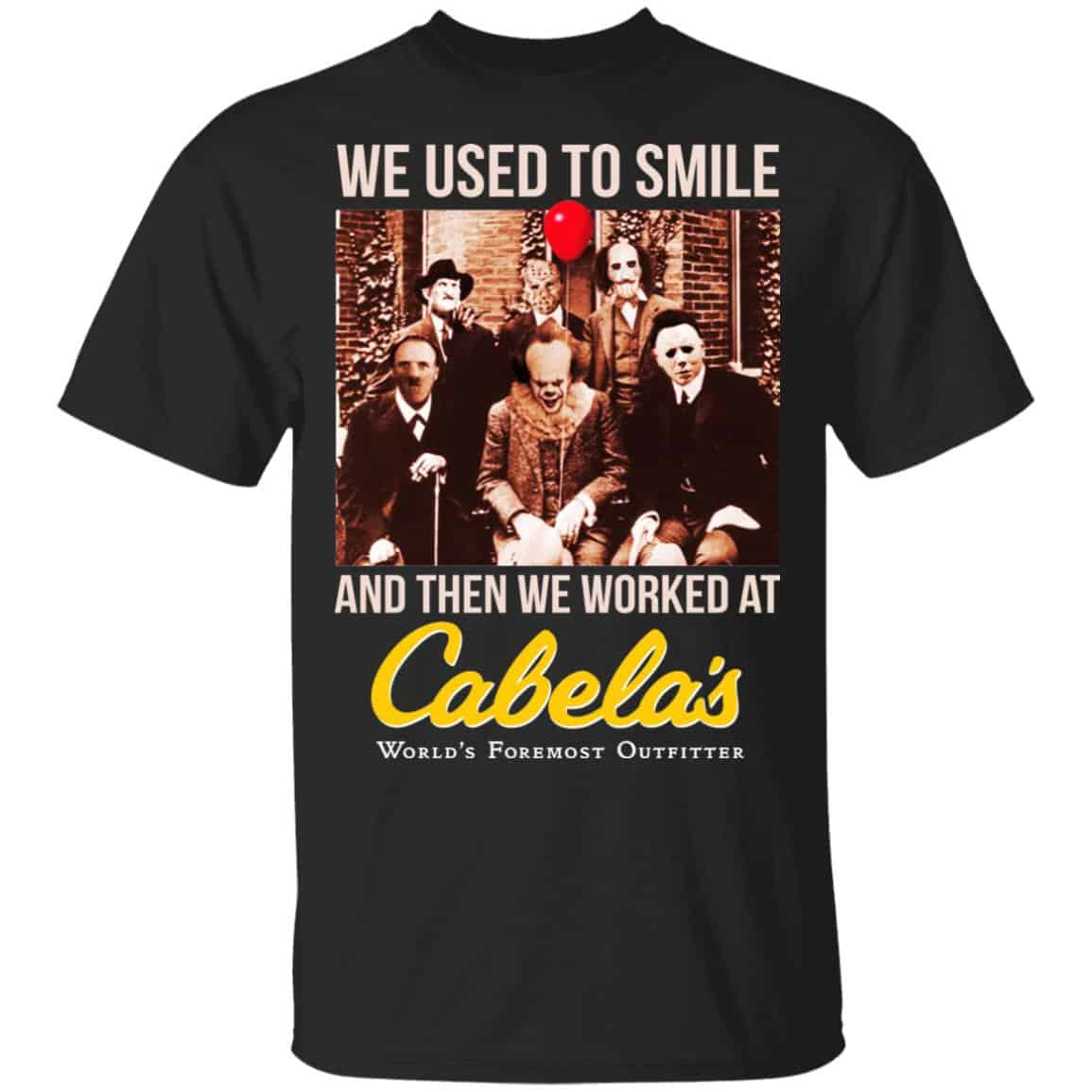 We Used To Smile And Then We Worked At Cabela’s Shirt, Hoodie, Tank