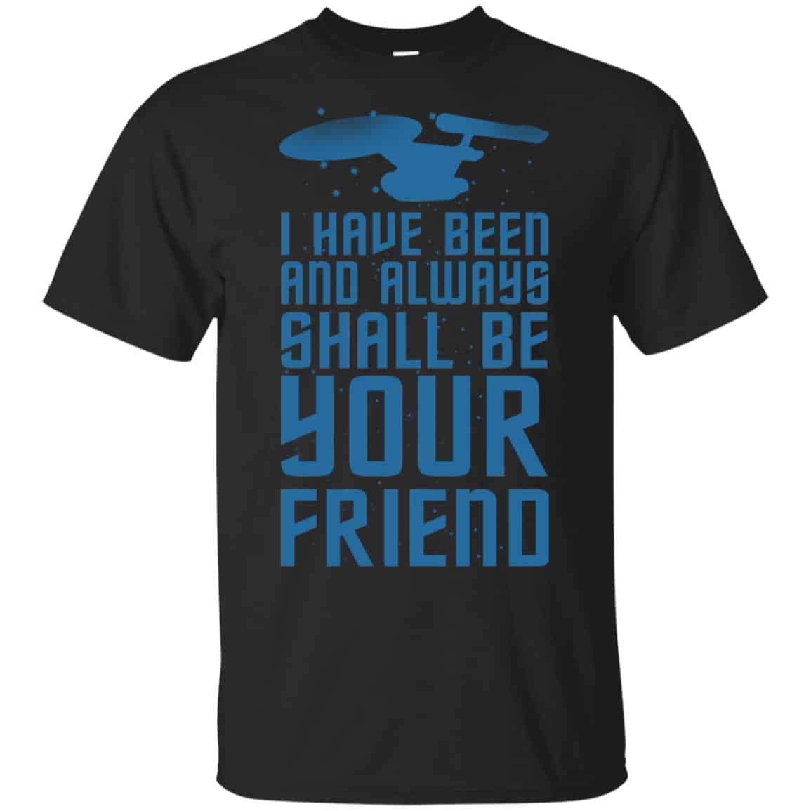 I Have Been And Always Shall Be Your Friend Shirt, Hoodie, Tank