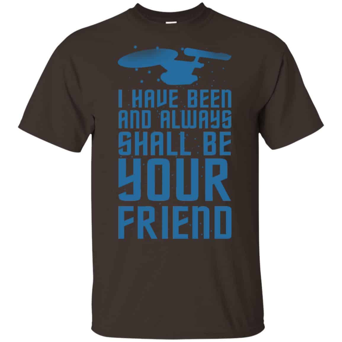 I Have Been And Always Shall Be Your Friend Shirt, Hoodie, Tank