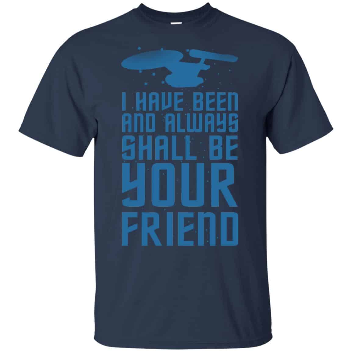 I Have Been And Always Shall Be Your Friend Shirt, Hoodie, Tank