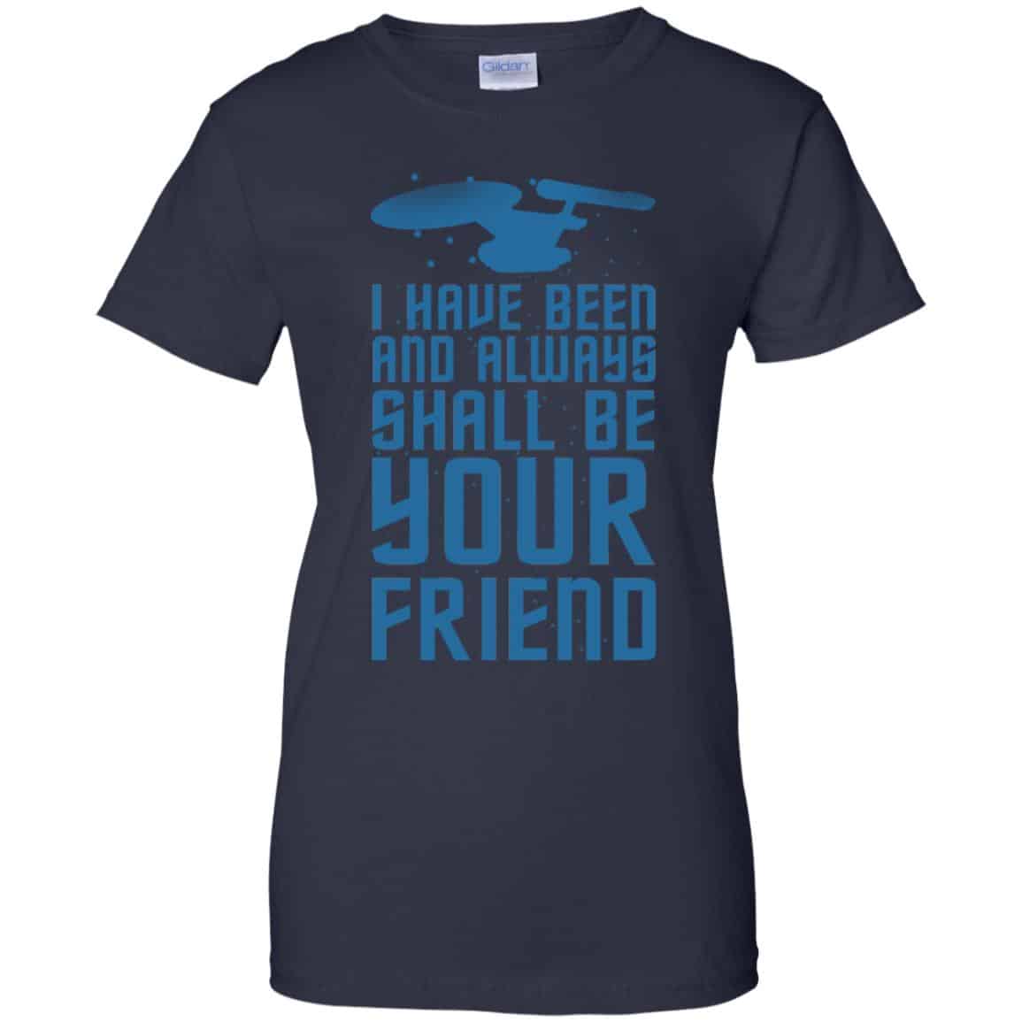 I Have Been And Always Shall Be Your Friend Shirt, Hoodie, Tank