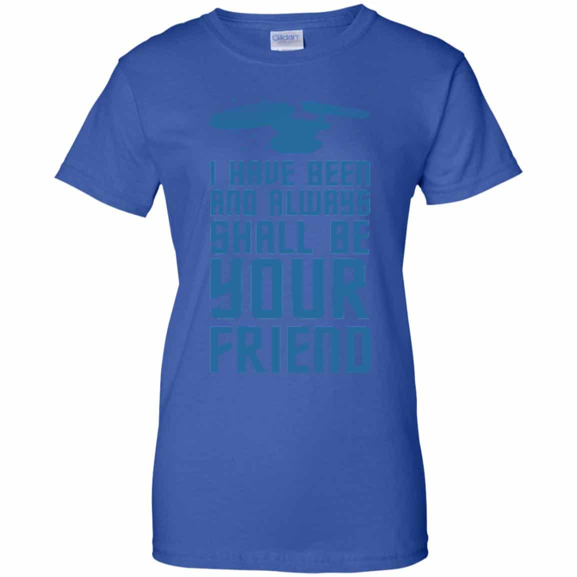 I Have Been And Always Shall Be Your Friend Shirt, Hoodie, Tank