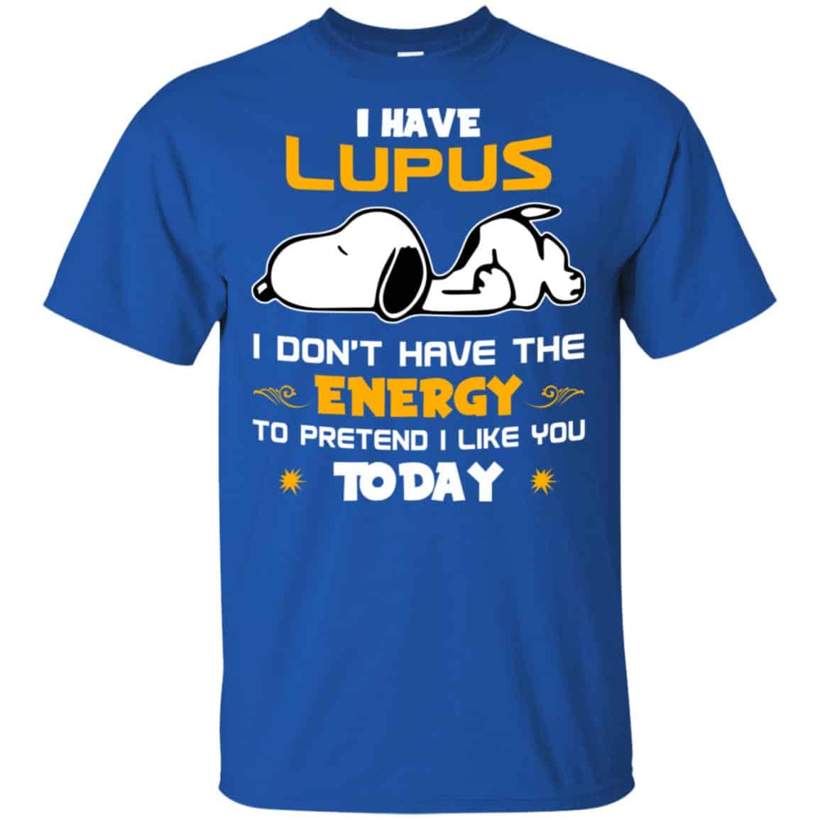 I Have Lupus I Don’t Have The Energy To Pretend I Like You Today Shirt, Hoodie, Tank