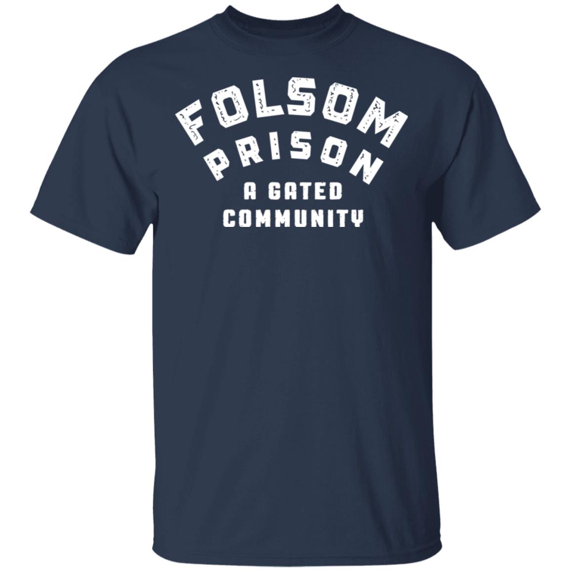 Folsom Prison A Gated Community Shirt, Hoodie, Tank