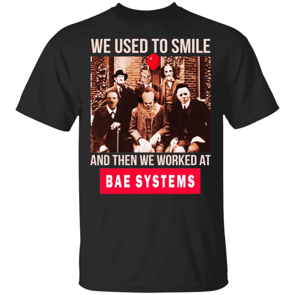 We Used To Smile And Then We Worked At BAE Systems Shirt, Hoodie, Tank
