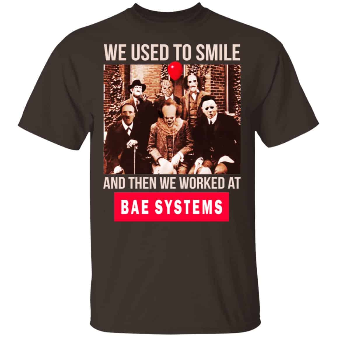 We Used To Smile And Then We Worked At BAE Systems Shirt, Hoodie, Tank